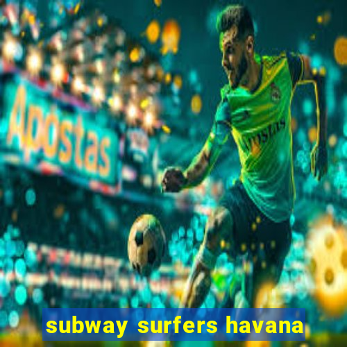 subway surfers havana